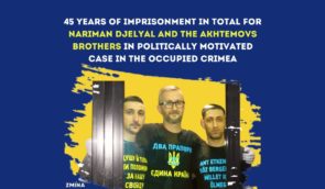 Human rights defenders reacted to the sentence for Nariman Dzhelial and the Akhtemov brothers