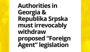 Authorities in Georgia and Republika Srpska must irrevocably withdraw legislation threatening to stifle independent civil society