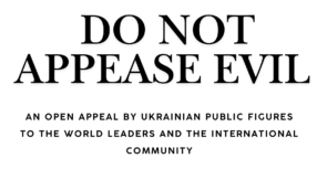 Do Not Appease Evil: Ukrainian Public Figures Appeal to World Leaders