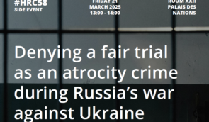 Denying a fair trial as an atrocity crime during Russia’s war against Ukraine – the UN HRC58 side event