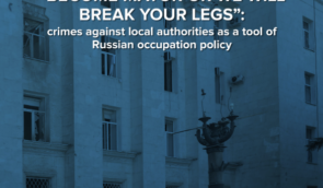 “Become mayor or we will break your legs”: crimes against local authorities as a tool of Russian occupation policy
