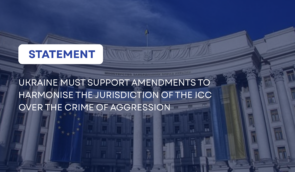 Ukraine must support amendments to harmonise the jurisdiction of the ICC over the crime of aggression